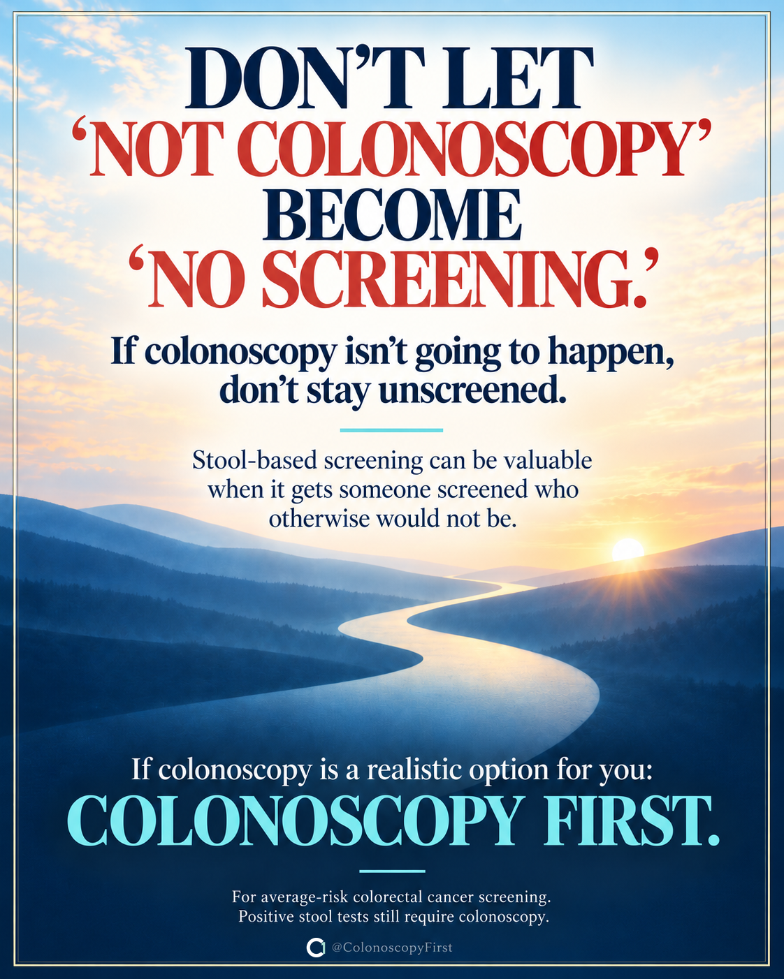 Don’t let not colonoscopy become no screening. A river landscape accompanies the message to complete screening.
